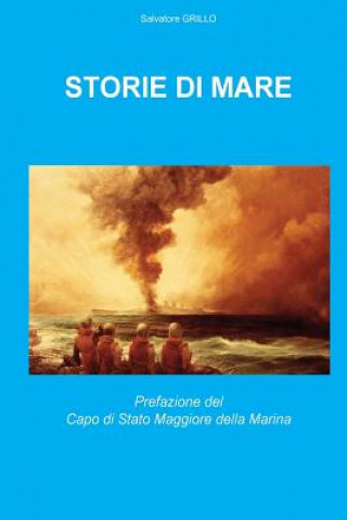 Kniha Storie di Mare: Le opere pittoriche raccontano i grandi eventi dalle Guerre Puniche alla Coppa America Amm Salvatore Grillo