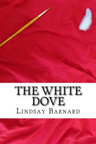 Carte The White Dove Lindsay Barnard