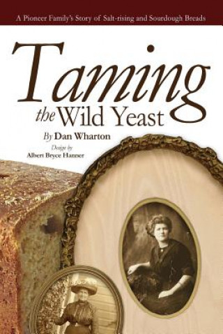 Knjiga Taming the Wild Yeast Dan Wharton