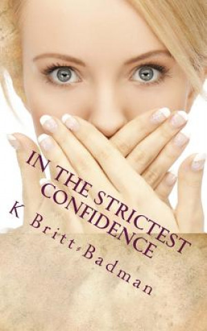 Kniha In the strictest Confidence K Britt-Badman