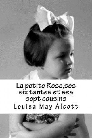 Livre La petite Rose, ses six tantes et ses sept cousins Mme Louisa May Alcott