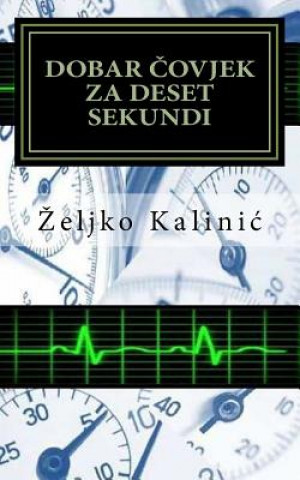 Kniha Dobar Covjek Za Deset Sekundi Zeljko Kalinic