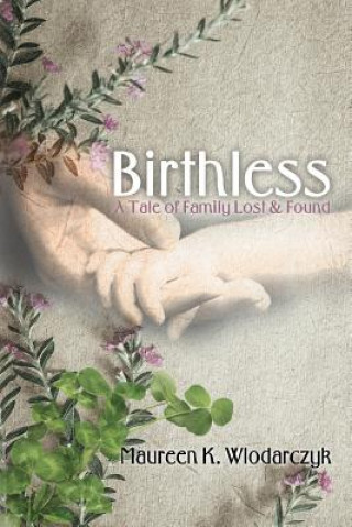 Kniha Birthless: A Tale of Family Lost & Found Maureen K Wlodarczyk