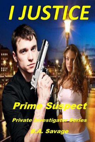 Книга I Justice: Prime Suspect: Private Investigator Series B a Savage