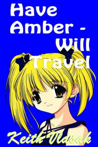 Βιβλίο Have Amber -- Will Travel Keith Vlasak