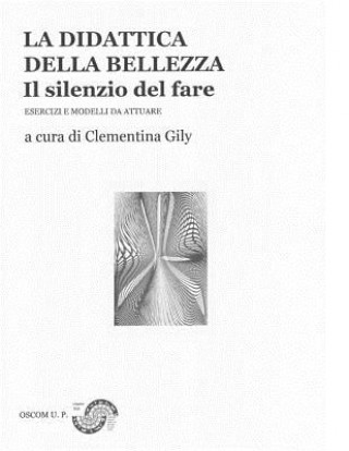 Книга La didattica della bellezza II: Il silenzio del fare Clementina Gily