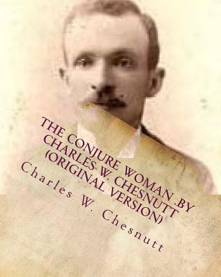 Buch The conjure woman .by Charles W. Chesnutt (Original Version) Charles W Chesnutt