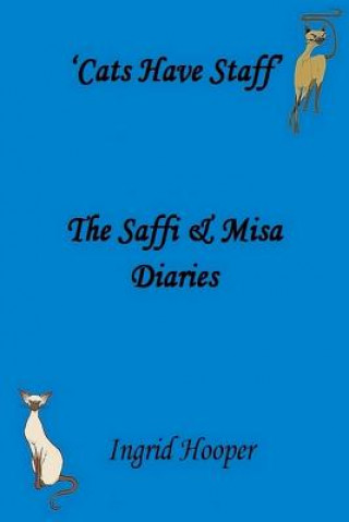 Knjiga Cats Have Staff: The Saffi & Misa Diaries Ingrid Hooper