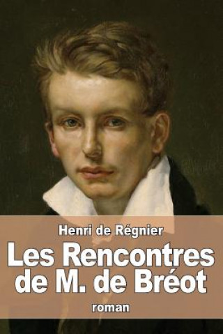 Knjiga Les Rencontres de M. de Bréot Henri De Regnier