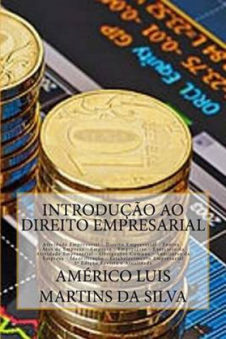 Kniha Introducao ao Direito Empresarial: Direito Empresarial, Empresa, Empresario, Livros, Denominacao, Fundo de Empresa Americo Luis Martins Da Silva