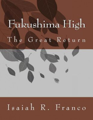 Könyv Fukushima High: The Great Return Isaiah Franco