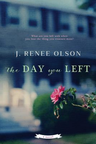 Knjiga The Day You Left J Renee Olson