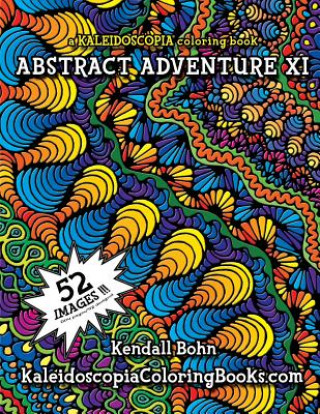 Kniha Abstract Adventure XI: A Kaleidoscopia Coloring Book Kendall Bohn