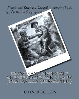 Kniha Francis and Riversdale Grenfell, a memoir (1920) by John Buchan (Biographies) John Buchan