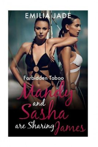 Könyv Forbidden Taboo: Mandy and Sasha are Sharing James Emilia Jade
