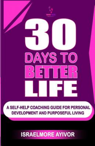 Książka 30 Days To Better Life (A Self-Help Coaching Guide) Israelmore Ayivor