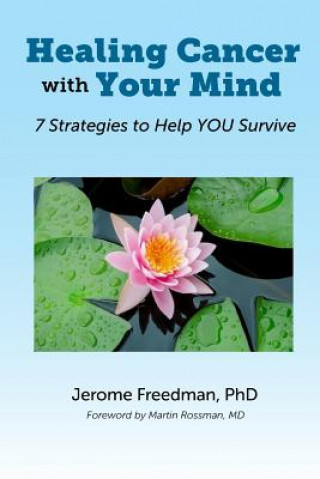 Książka Healing Cancer with Your Mind: 7 Strategies to Help YOU Survive Dr Jerome Freedman