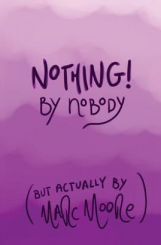 Kniha Nothing, By Nobody: (But Actually By Marc Moore) Marc Moore