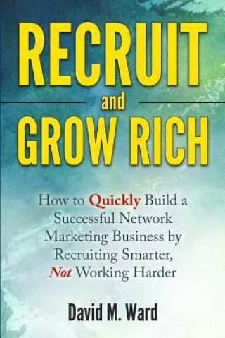 Kniha Recruit and Grow Rich David M Ward