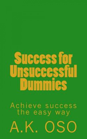 Kniha Success for Unsuccessful Dummies: Achieve success the easy way A K Oso