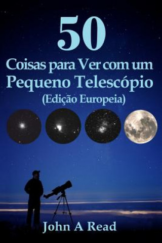 Kniha 50 Coisas para Ver com um Pequeno Telescópio (Ediç?o Europeia) John Read