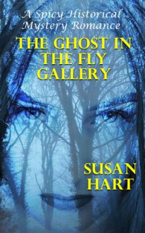 Könyv The Ghost In The Fly Gallery: A Spicy Historical Mystery Romance Susan Hart