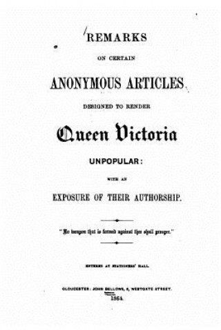 Książka Remarks on certain anonymous articles designed to render Queen Victoria unpopular, with an exposure of their authorship John Bellows