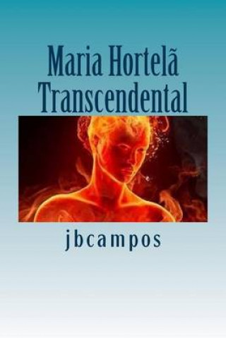 Kniha Maria Hortela: Um ser transcendental Jb Batista Campos Jbcampos