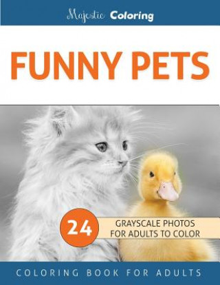 Könyv Funny Pets: Grayscale Photo Coloring Book for Adults Majestic Coloring