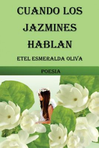 Könyv Cuando los jazmines hablan: Poesia Mrs Etel Esmeralda Oliva