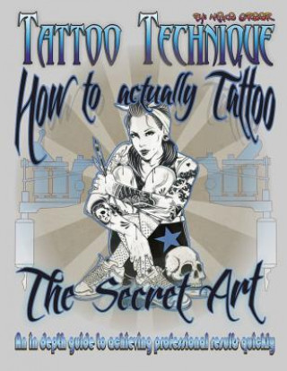Carte Tattoo technique (How to actually tattoo): The Secret Art Michael Thomas Greer