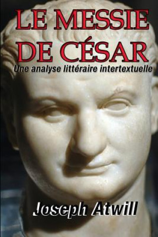 Kniha Le Messie de Cesar: Une Analyse Litteraire Intertextuelle Joseph Atwill