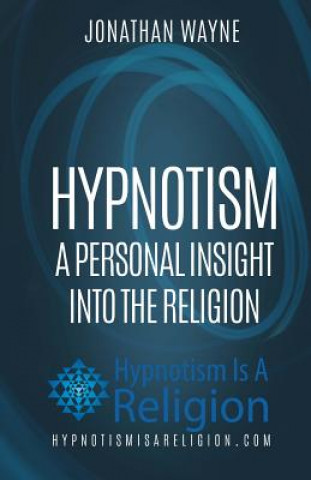 Carte Hypnotism: A Personal Insight Into The Religion Jonathan Wayne