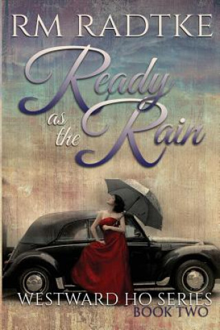 Carte Ready as the Rain: Westward Ho Series Book 2 Rm Radtke