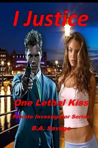 Kniha I Justice: One Lethal Kiss: Private Investigator Series B a Savage