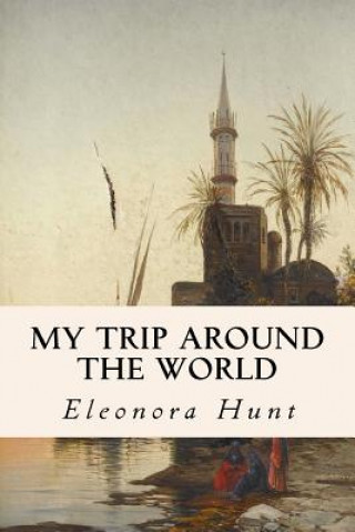 Kniha My Trip Around the World Eleonora Hunt