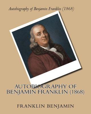 Carte Autobiography of Benjamin Franklin (1868) by: Benjamin Franklin Franklin Benjamin