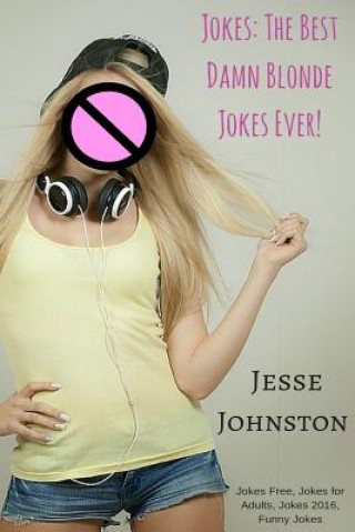 Kniha Jokes: The Best Damn Blonde Jokes Ever!: Jokes Free, Jokes for Adults, Jokes 2016, Funny Jokes Erik W Jones