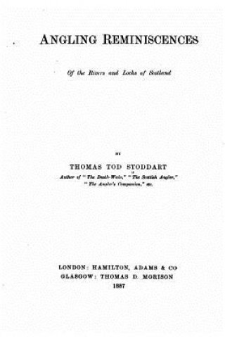 Knjiga Angling Reminiscences, Of the Rivers and Lochs of Scotland Thomas Tod Stoddart