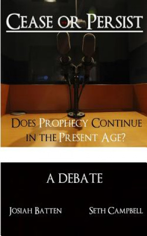 Kniha Cease or Persist: Does Prophecy Continue into the Present Age? Josiah J Batten