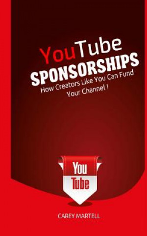 Kniha YouTube Sponsorships: How Creators Like You Can Fund Your Channel Carey Martell