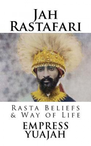 Könyv Jah Rastafari: Rasta beliefs & Way of life MS Empress Yuajah