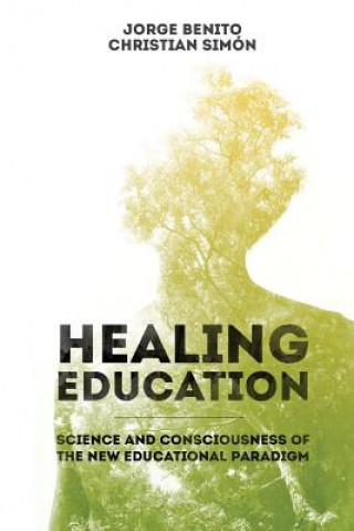 Książka Healing Education: Science and Consciousness of the New Educational Paradigm Jorge Benito