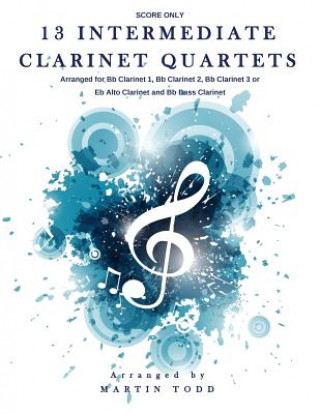 Knjiga 13 Intermediate Clarinet Quartets - Score Martin Todd