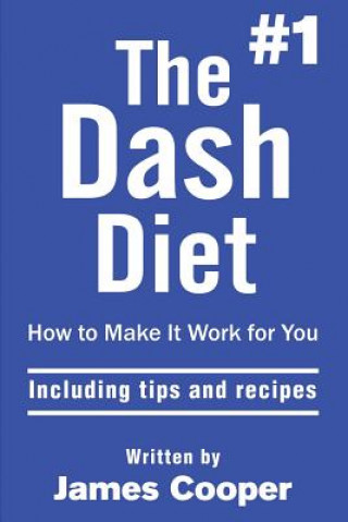 Kniha Dash diet: The #1 Dash diet, How to make it work for you !: including tips and recipes ! James Cooper