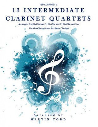 Kniha 13 Intermediate Clarinet Quartets - Bb Clarinet 1 Martin Todd