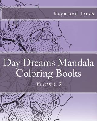 Книга Day Dreams Mandala Coloring Books, Volume 3 Raymond J Jones