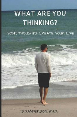 Knjiga What Are You Thinking?: Your Thoughhts Create Your Life Sharon D Anderson Ph D