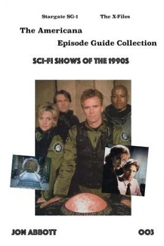 Könyv Sci-Fi Shows of the 1990s: Stargate SG-1 and The X-Files Americana Jon Abbott