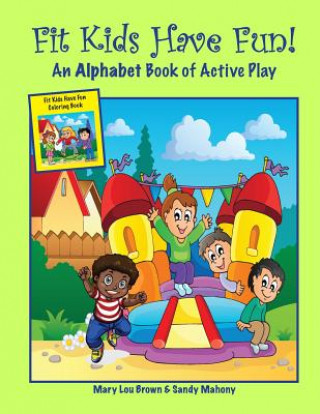 Książka Fit Kids Have Fun! An Alphabet Book of Active Play Mary Lou Brown